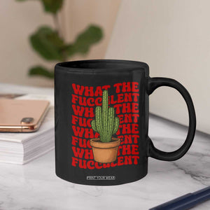 Funny What The Fucculent Coffee Mug Cactus Succulents Plants Gardening TS11 Print Your Wear