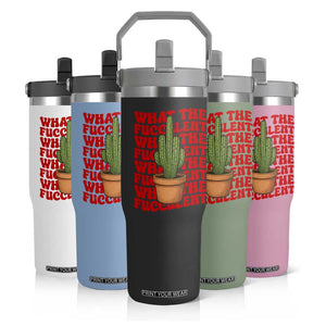 Funny What The Fucculent Flip Straw Tumbler Cactus Succulents Plants Gardening TS11 Print Your Wear