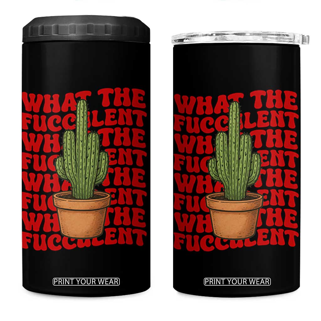 Funny What The Fucculent 4 in 1 Can Cooler Tumbler Cactus Succulents Plants Gardening TS11 One Size: 16 oz Black Print Your Wear