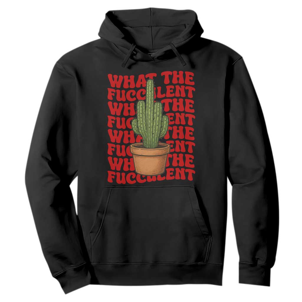 Funny What The Fucculent Hoodie Cactus Succulents Plants Gardening TS11 Black Print Your Wear