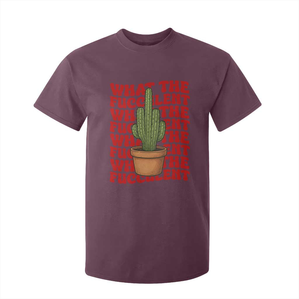 Funny What The Fucculent T Shirt For Kid Cactus Succulents Plants Gardening TS11 Maroon Print Your Wear