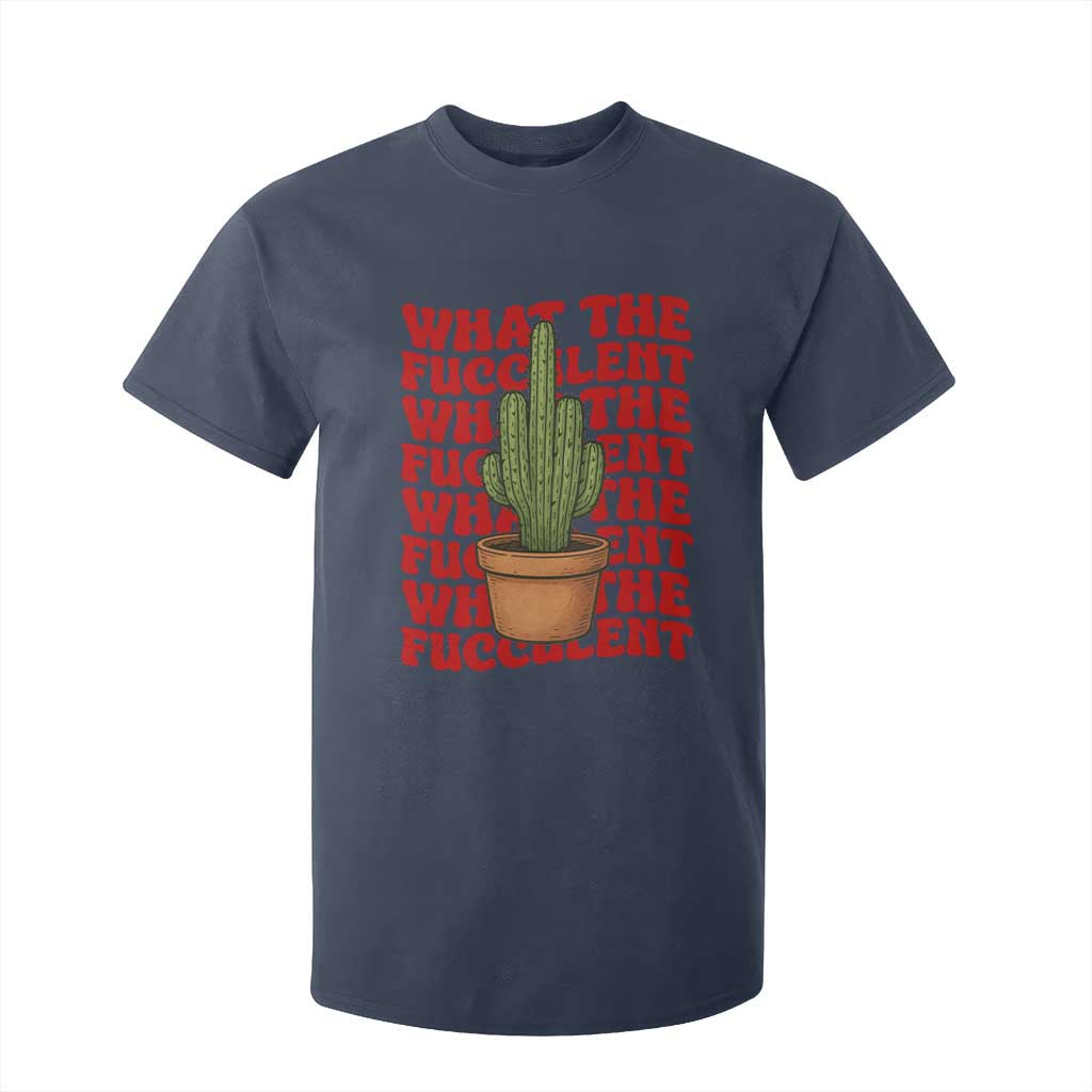 Funny What The Fucculent T Shirt For Kid Cactus Succulents Plants Gardening TS11 Navy Print Your Wear