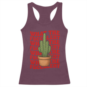 Funny What The Fucculent Racerback Tank Top Cactus Succulents Plants Gardening TS11 Maroon Print Your Wear