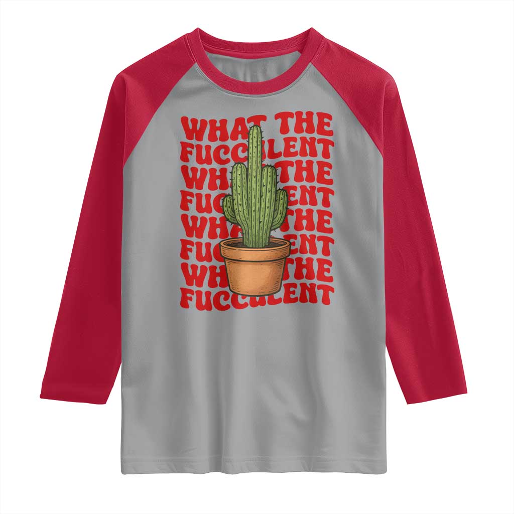 Funny What The Fucculent Raglan Shirt Cactus Succulents Plants Gardening TS11 Sport Gray Red Print Your Wear