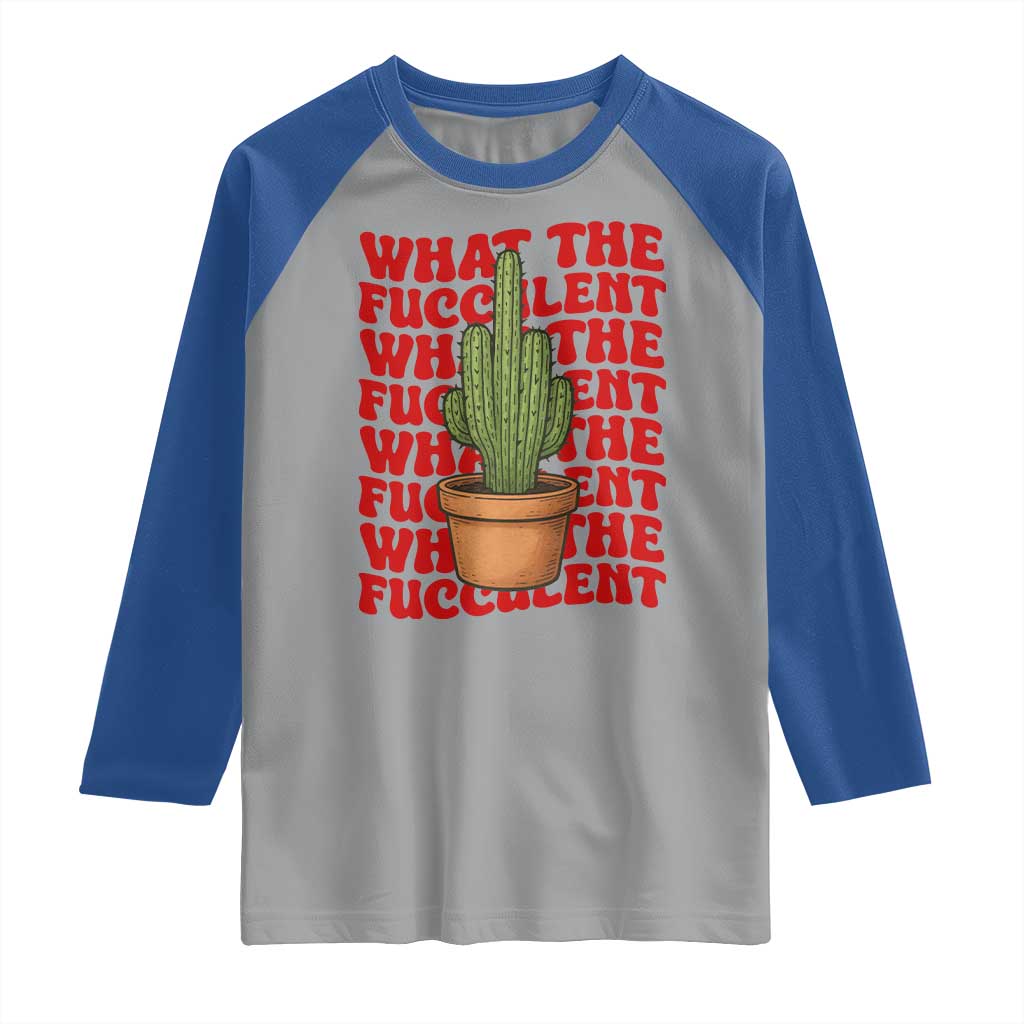 Funny What The Fucculent Raglan Shirt Cactus Succulents Plants Gardening TS11 Sport Gray Royal Print Your Wear