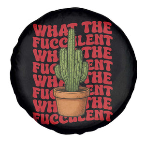 Funny What The Fucculent Spare Tire Cover Cactus Succulents Plants Gardening TS11 Print Your Wear