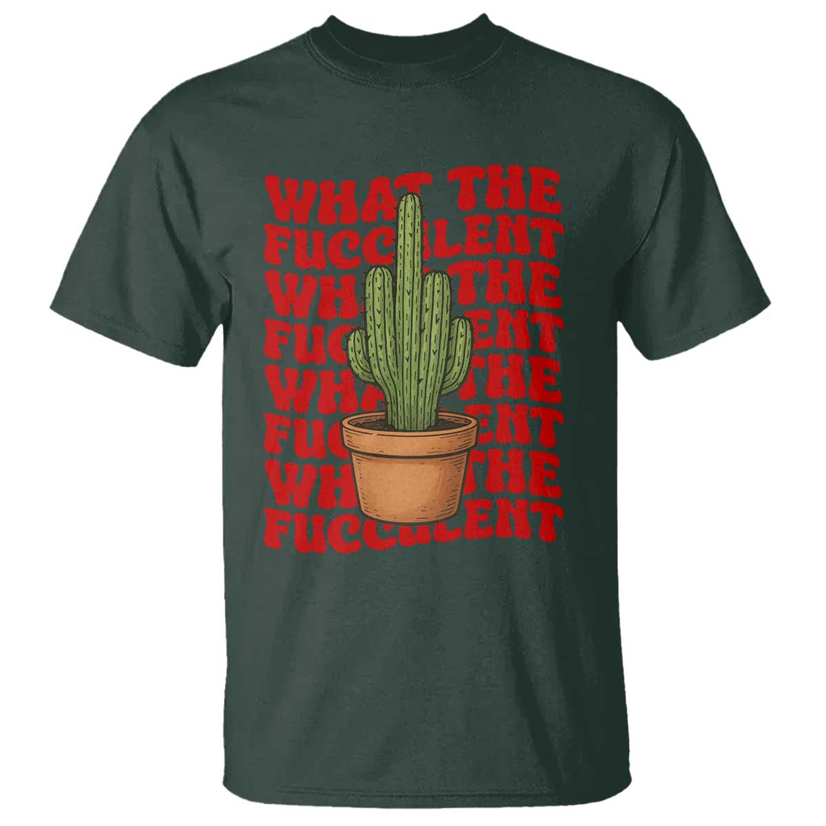 Funny What The Fucculent T Shirt Cactus Succulents Plants Gardening TS11 Dark Forest Green Print Your Wear