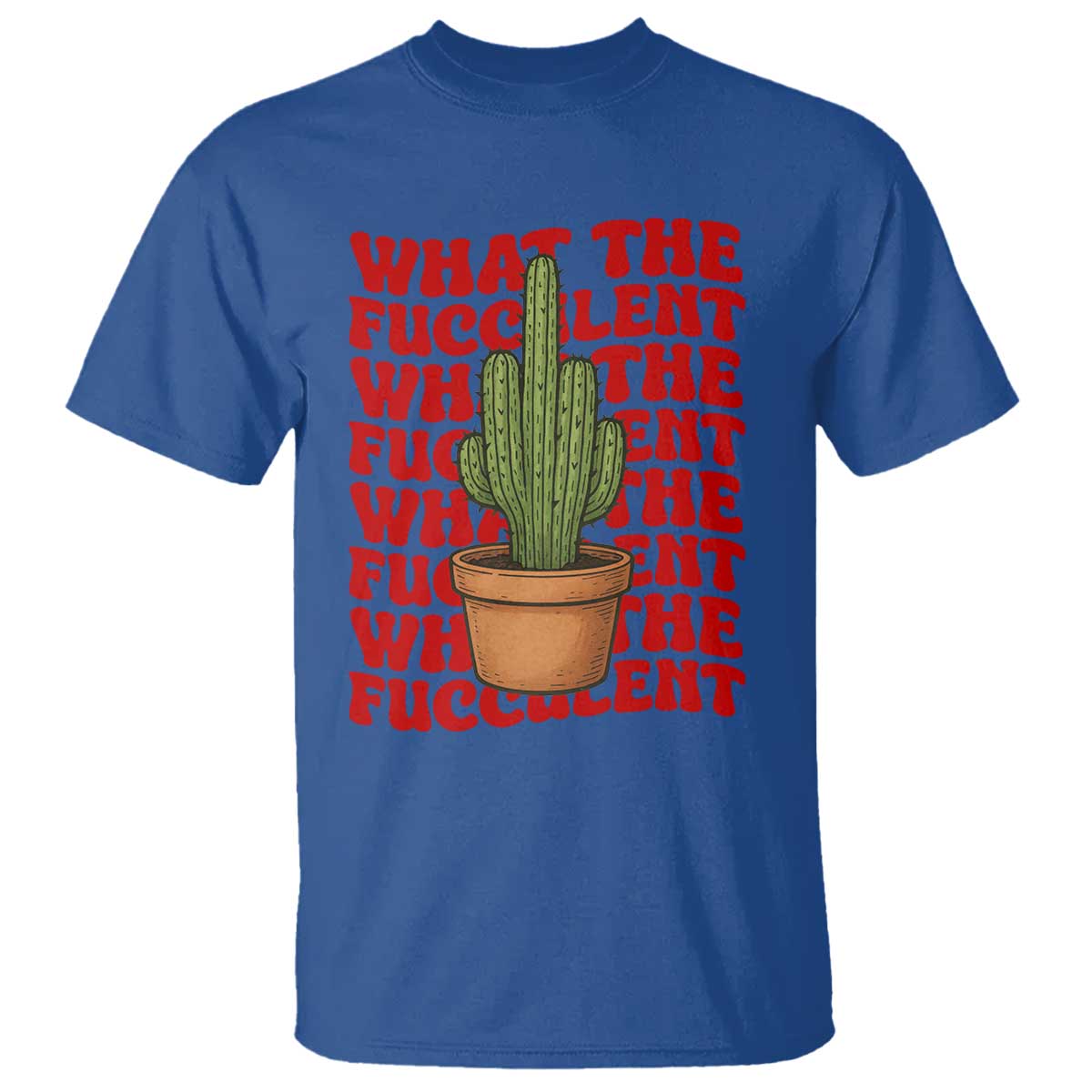Funny What The Fucculent T Shirt Cactus Succulents Plants Gardening TS11 Royal Blue Print Your Wear