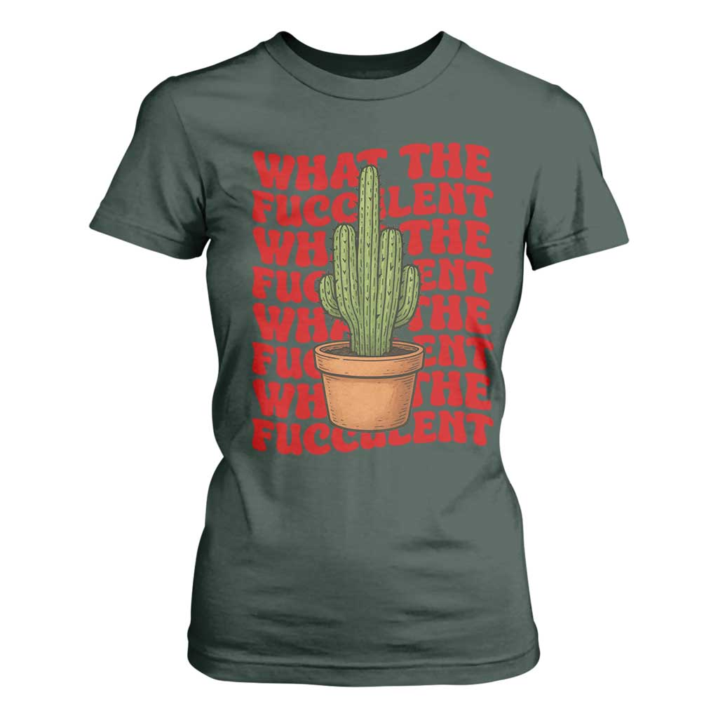 Funny What The Fucculent T Shirt For Women Cactus Succulents Plants Gardening TS11 Dark Forest Green Print Your Wear