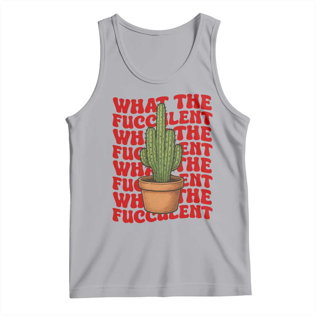 Funny What The Fucculent Tank Top Cactus Succulents Plants Gardening TS11 Athletic Heather Print Your Wear