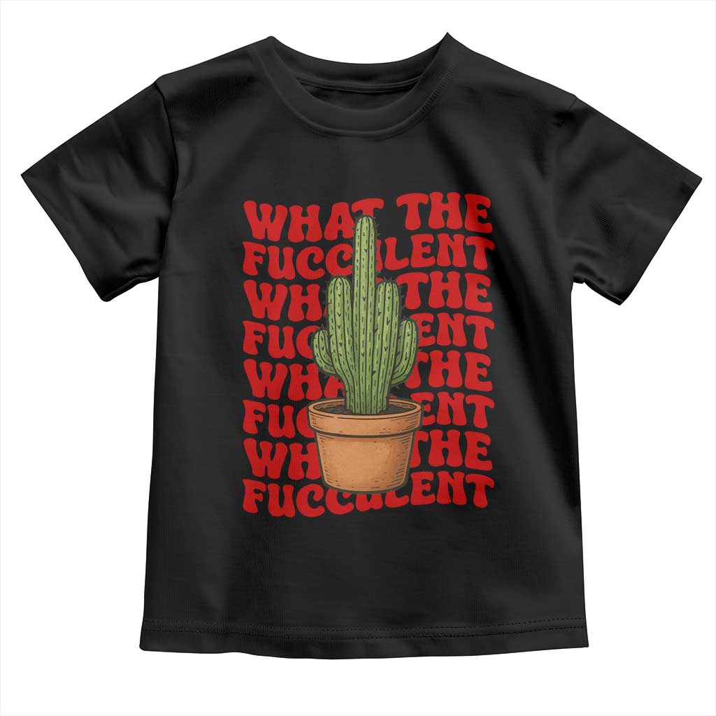 Funny What The Fucculent Toddler T Shirt Cactus Succulents Plants Gardening TS11 Black Print Your Wear
