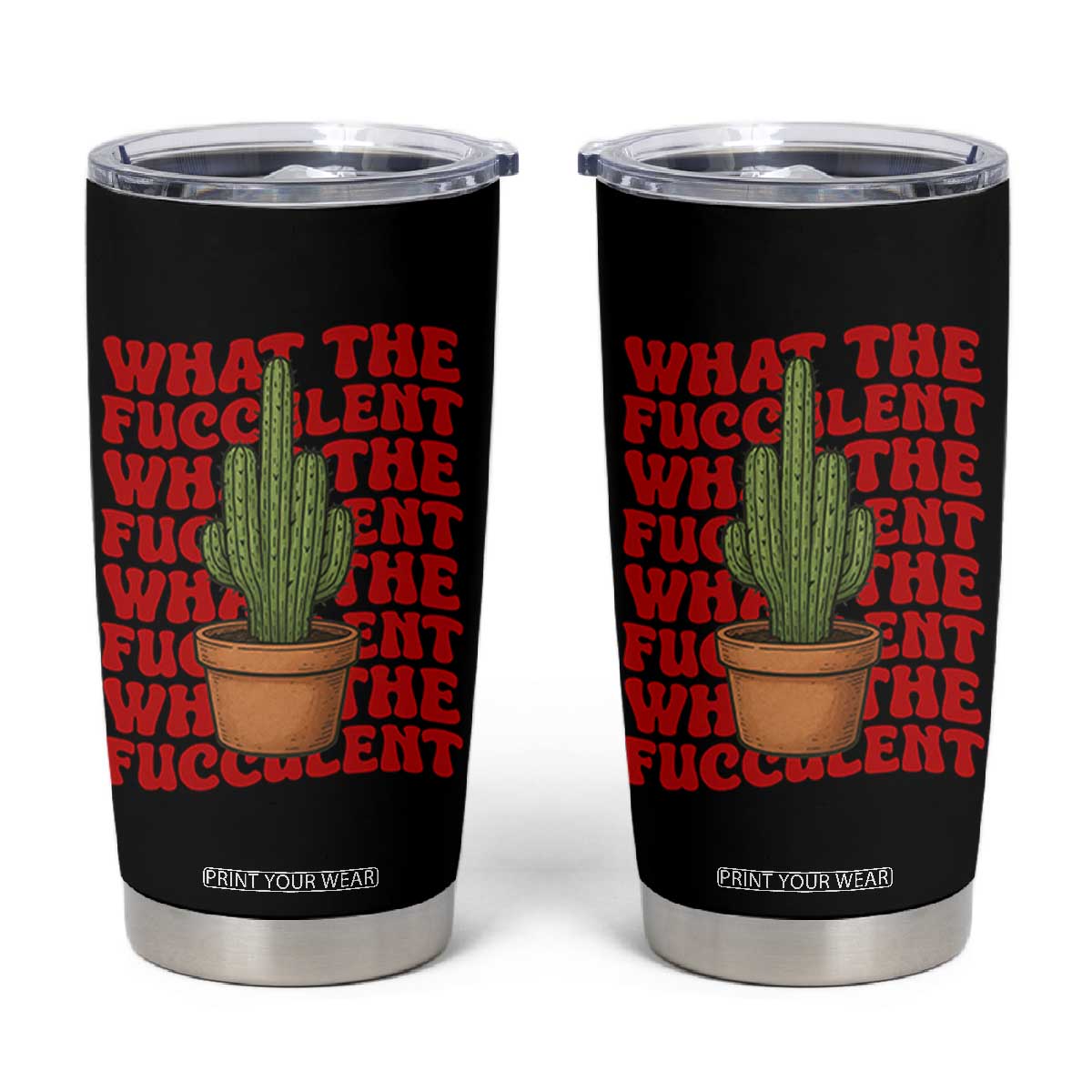 Funny What The Fucculent Tumbler Cup Cactus Succulents Plants Gardening TS11 Black Print Your Wear