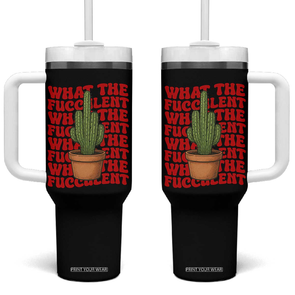 Funny What The Fucculent Tumbler With Handle Cactus Succulents Plants Gardening TS11 One Size: 40 oz Black Print Your Wear