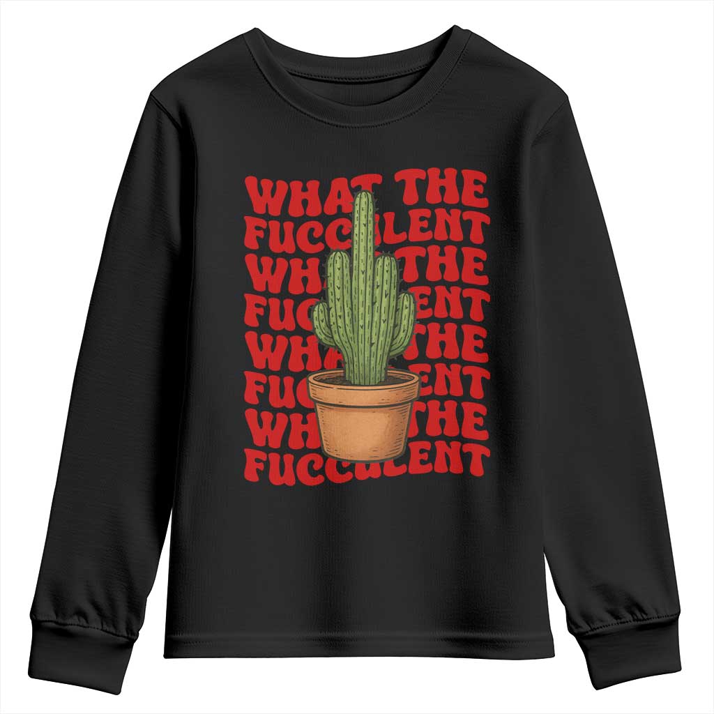 Funny What The Fucculent Youth Sweatshirt Cactus Succulents Plants Gardening TS11 Black Print Your Wear