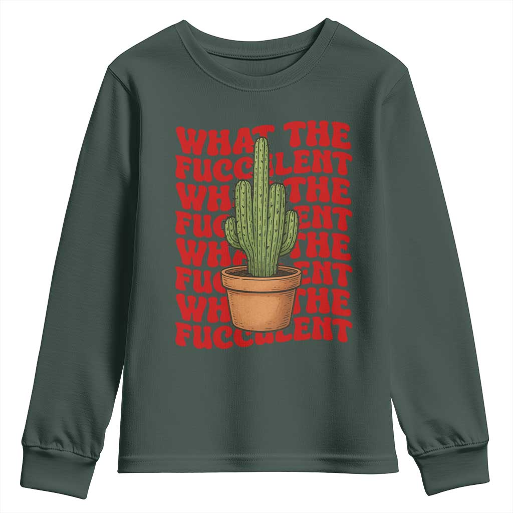 Funny What The Fucculent Youth Sweatshirt Cactus Succulents Plants Gardening TS11 Dark Forest Green Print Your Wear