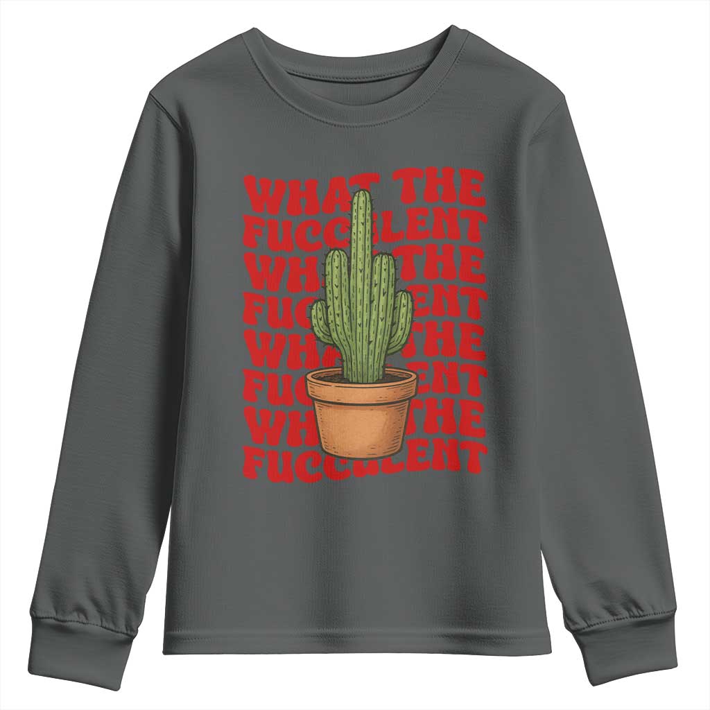Funny What The Fucculent Youth Sweatshirt Cactus Succulents Plants Gardening TS11 Dark Heather Print Your Wear