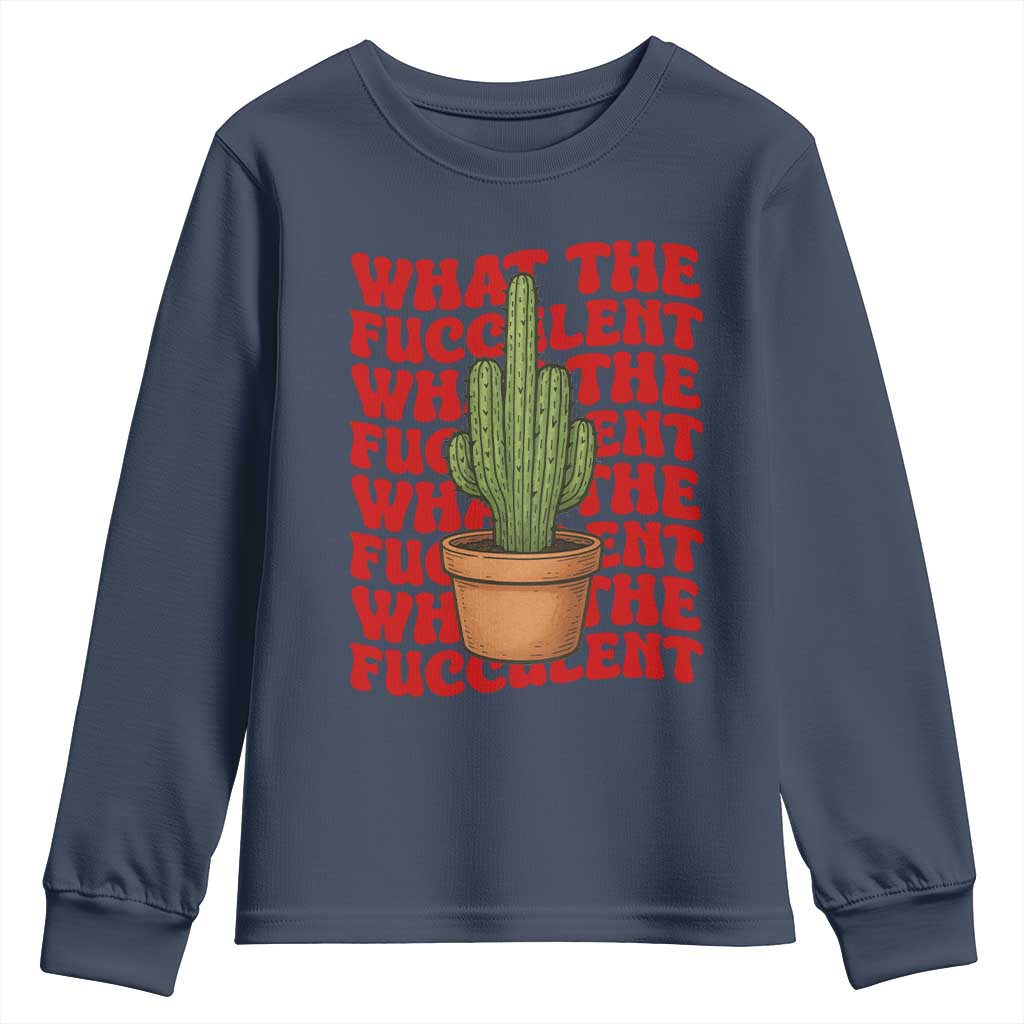 Funny What The Fucculent Youth Sweatshirt Cactus Succulents Plants Gardening TS11 Navy Print Your Wear