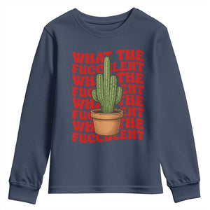Funny What The Fucculent Youth Sweatshirt Cactus Succulents Plants Gardening TS11 Navy Print Your Wear