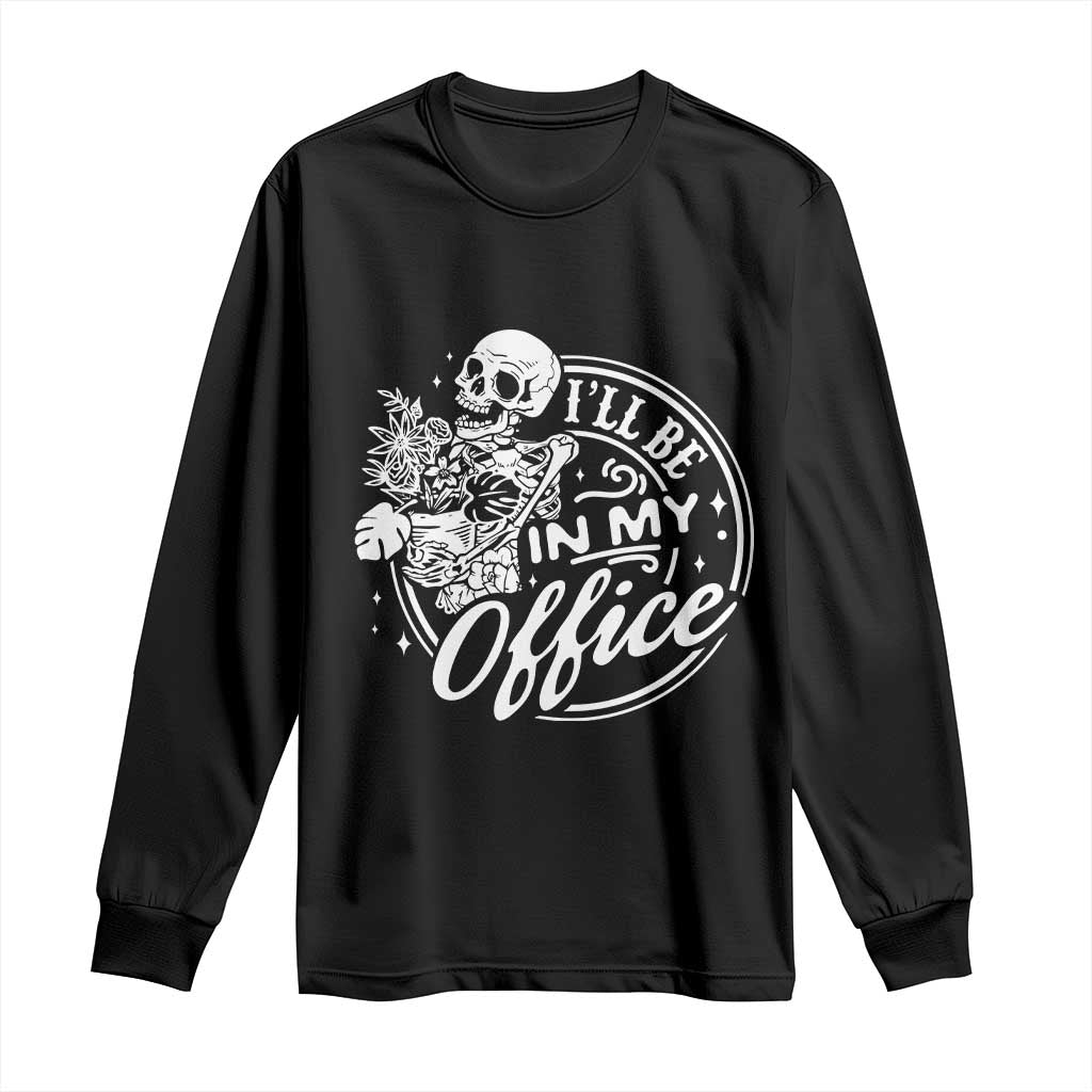 Funny Garden I Will Be In My Office Long Sleeve Shirt Gardening Fathers Day TS11 Black Print Your Wear