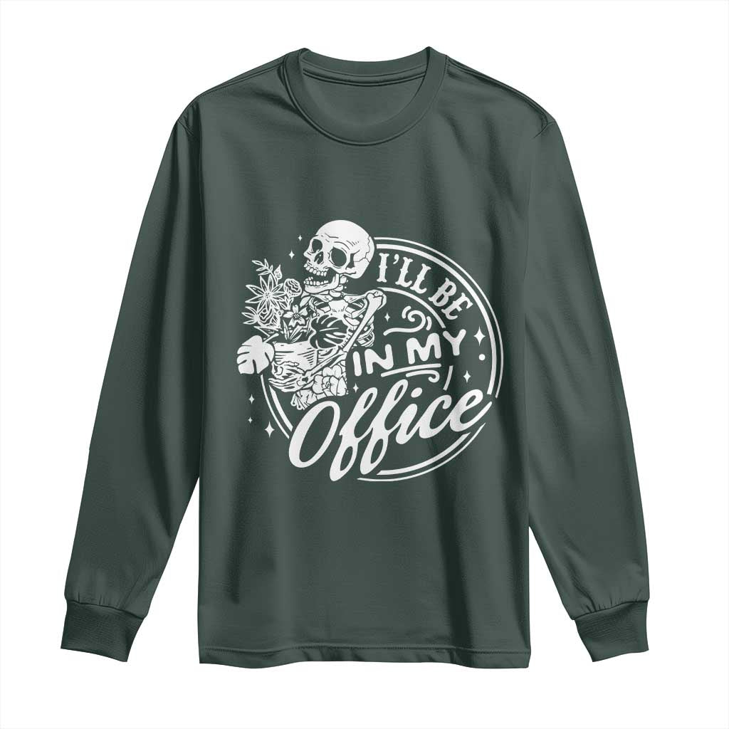Funny Garden I Will Be In My Office Long Sleeve Shirt Gardening Fathers Day TS11 Dark Forest Green Print Your Wear