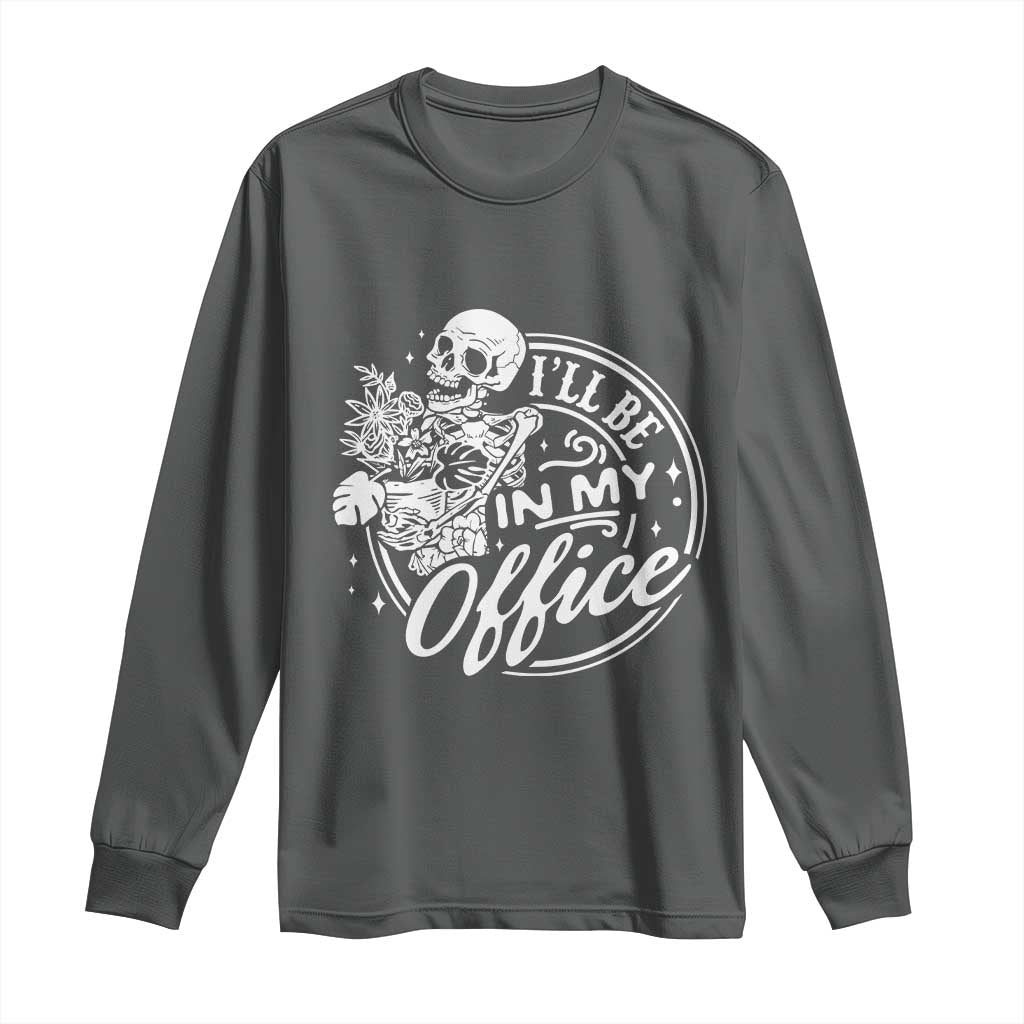 Funny Garden I Will Be In My Office Long Sleeve Shirt Gardening Fathers Day TS11 Dark Heather Print Your Wear