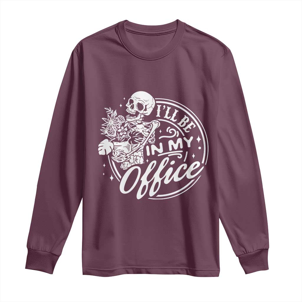 Funny Garden I Will Be In My Office Long Sleeve Shirt Gardening Fathers Day TS11 Maroon Print Your Wear