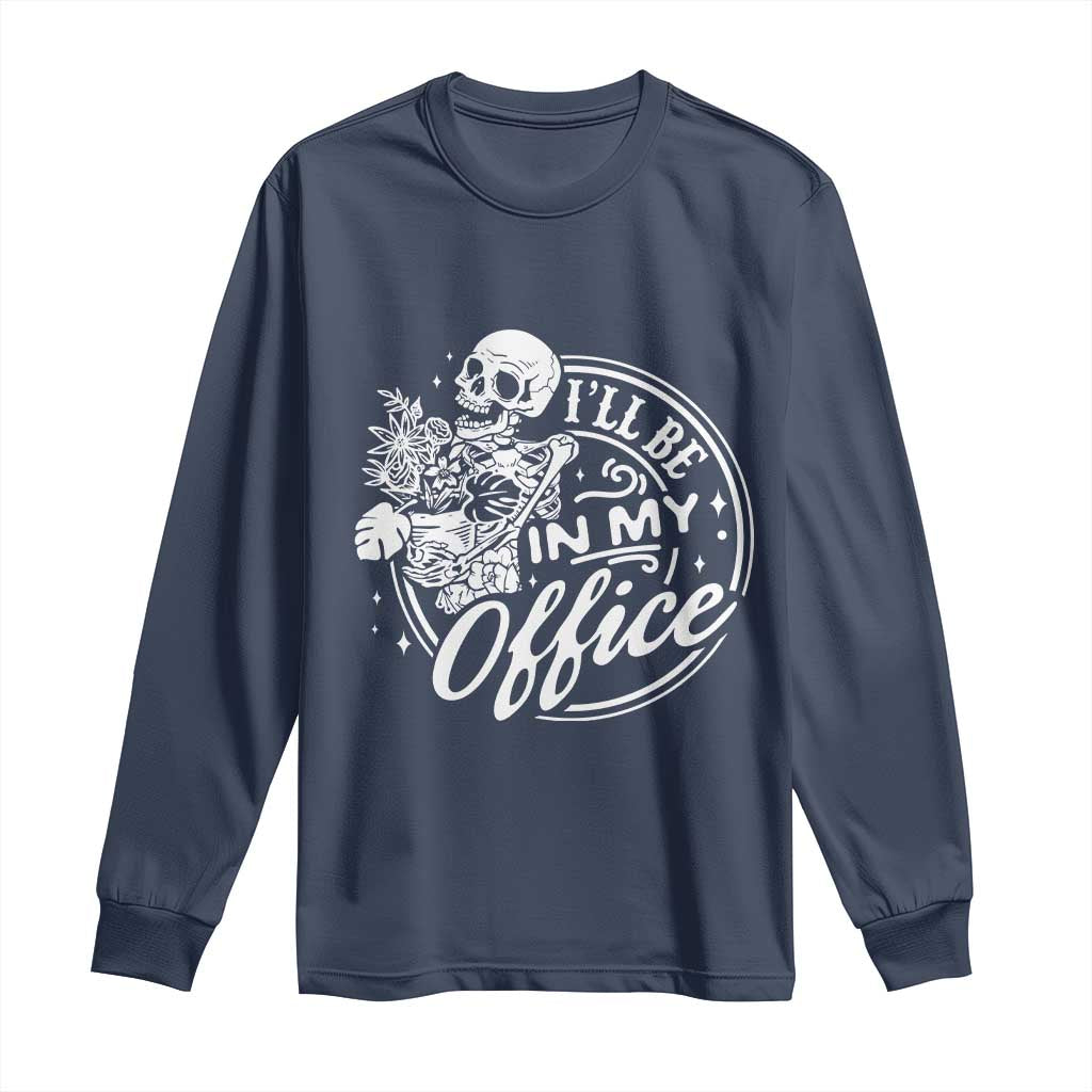 Funny Garden I Will Be In My Office Long Sleeve Shirt Gardening Fathers Day TS11 Navy Print Your Wear