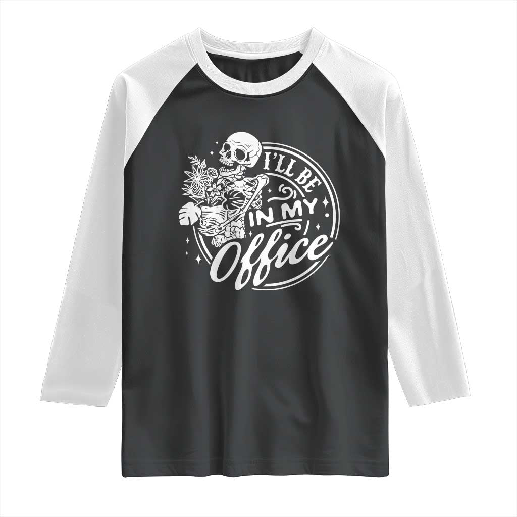 Funny Garden I Will Be In My Office Raglan Shirt Gardening Fathers Day TS11 Black White Print Your Wear