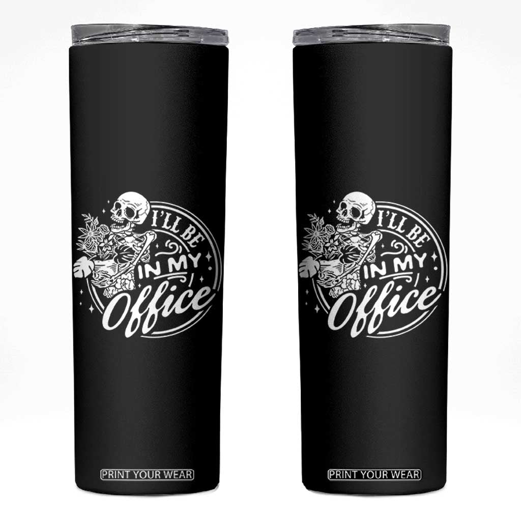 Funny Garden I Will Be In My Office Skinny Tumbler Gardening Fathers Day TS11 Black Print Your Wear