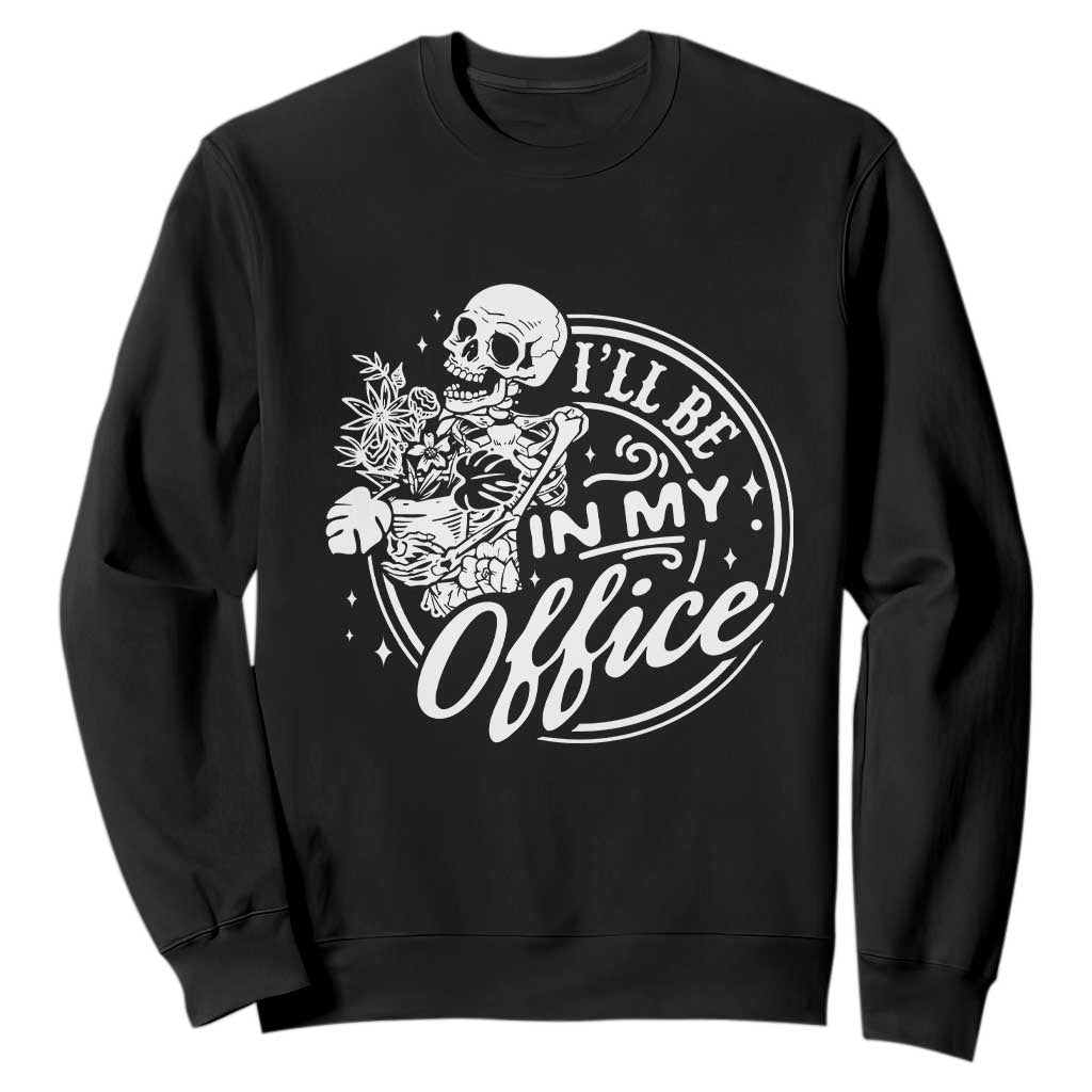 Funny Garden I Will Be In My Office Sweatshirt Gardening Fathers Day TS11 Black Print Your Wear