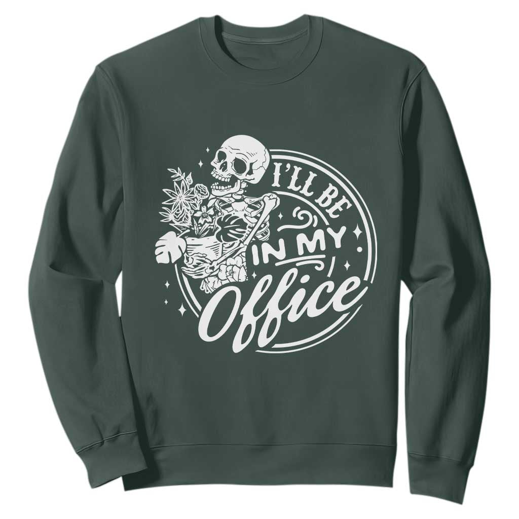 Funny Garden I Will Be In My Office Sweatshirt Gardening Fathers Day TS11 Dark Forest Green Print Your Wear
