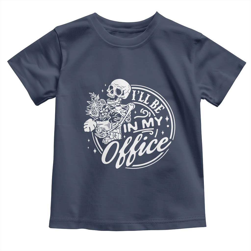 Funny Garden I Will Be In My Office Toddler T Shirt Gardening Fathers Day TS11 Navy Print Your Wear