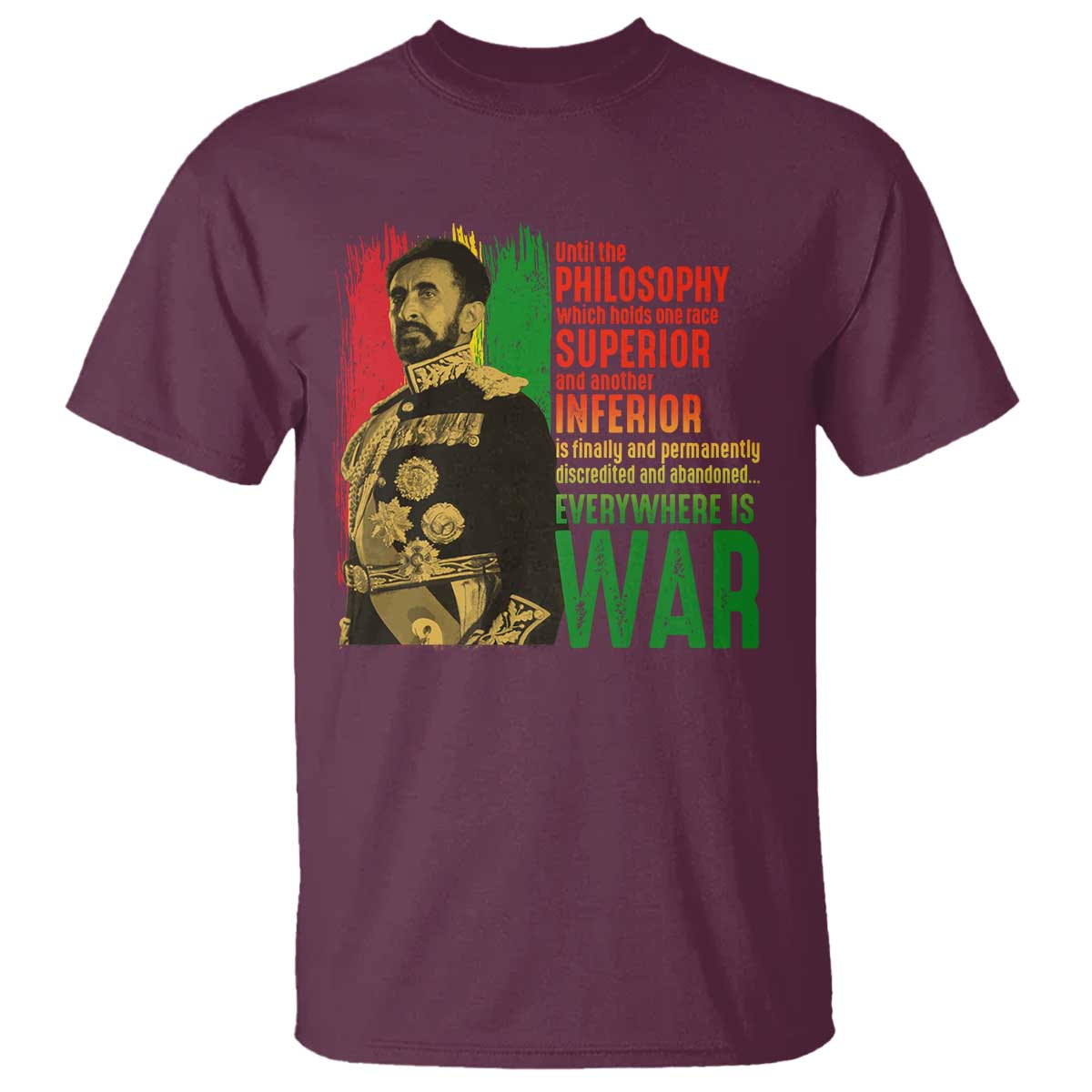 Haile Selassie Quotes T Shirt Until The Philosophy Which Holds One Race Speech War TS11 Maroon Print Your Wear