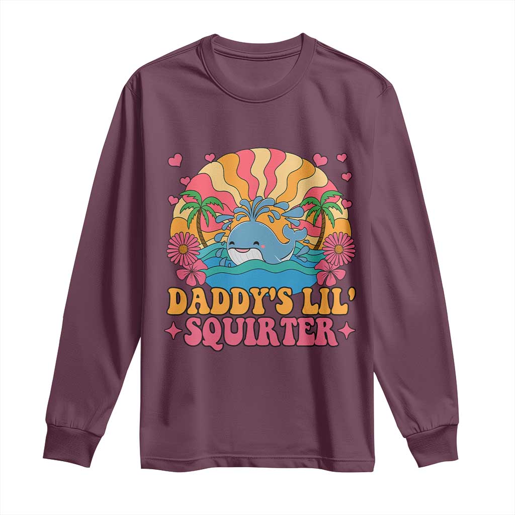 Funny Daddys Lil Squirter Long Sleeve Shirt Inappropriate Adult Humor Squirting Whale TS11 Maroon Print Your Wear