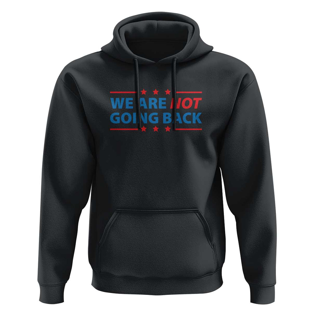 We Are Not Going Back Hoodie President Kamala USA Flag TS11 Black Print Your Wear