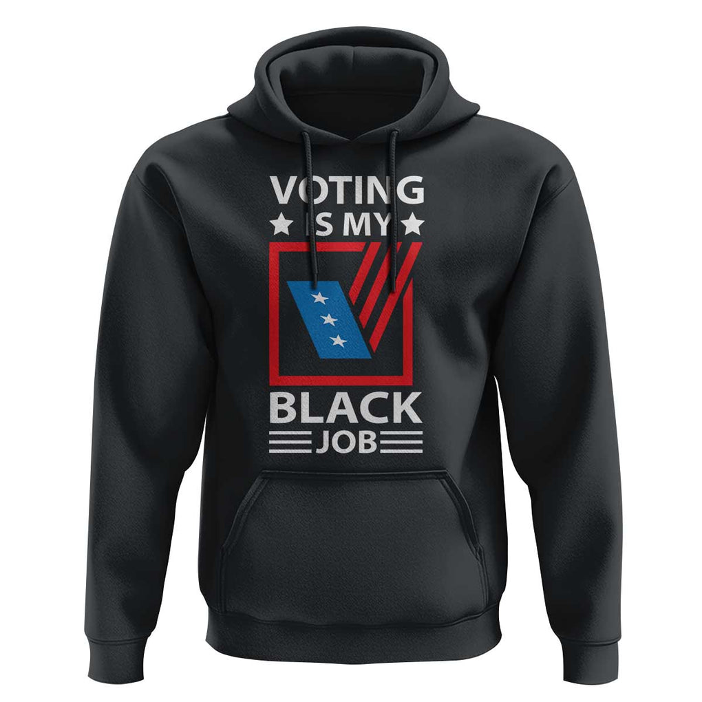 Voting Is My Black Job Hoodie Election Ballot Box TS11 Black Print Your Wear
