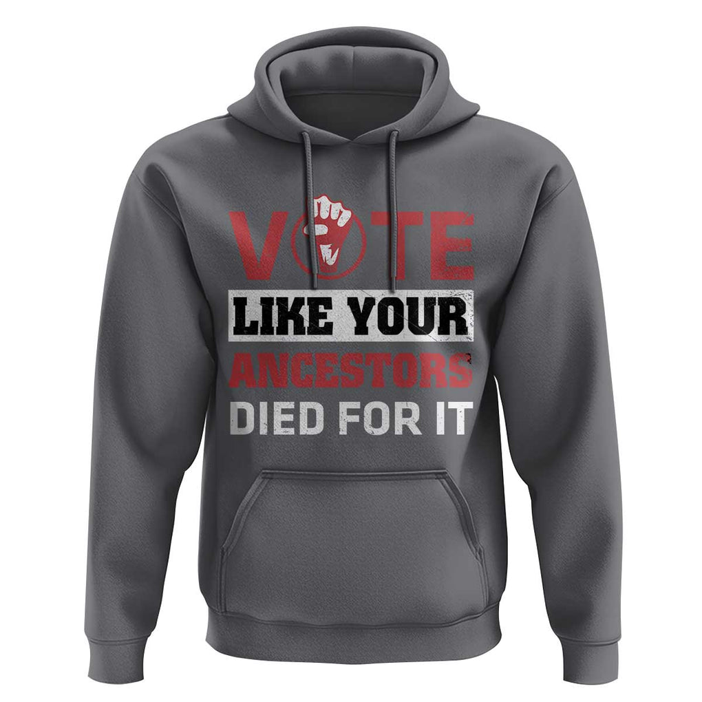 Vote Like Your Ancestors Died for It Hoodie Black Votes Matter Hand Fist TS11 Charcoal Print Your Wear