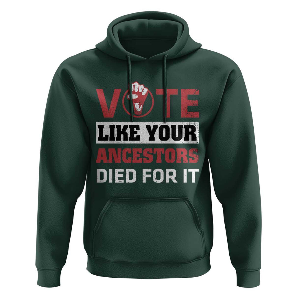 Vote Like Your Ancestors Died for It Hoodie Black Votes Matter Hand Fist TS11 Dark Forest Green Print Your Wear