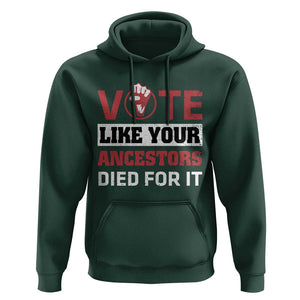 Vote Like Your Ancestors Died for It Hoodie Black Votes Matter Hand Fist TS11 Dark Forest Green Print Your Wear