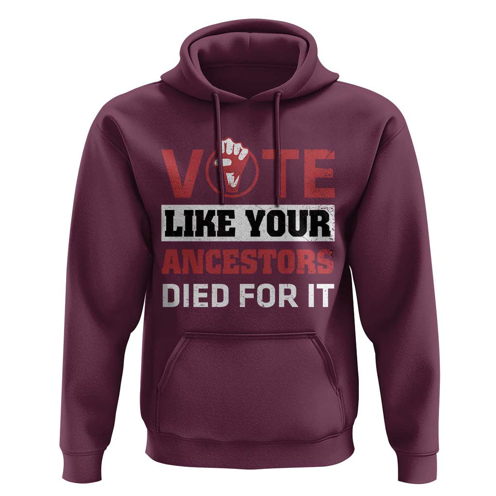 Vote Like Your Ancestors Died for It Hoodie Black Votes Matter Hand Fist TS11 Maroon Print Your Wear