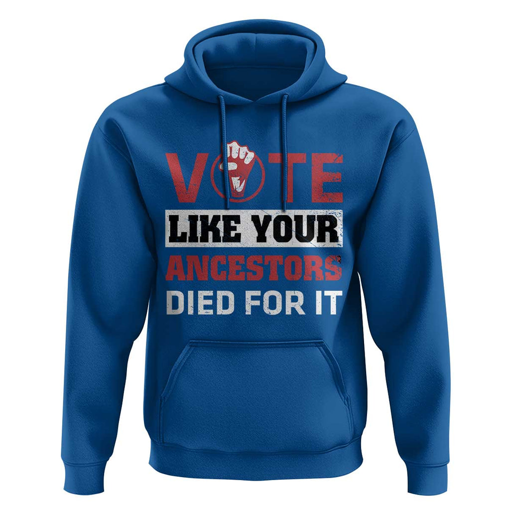 Vote Like Your Ancestors Died for It Hoodie Black Votes Matter Hand Fist TS11 Royal Blue Print Your Wear