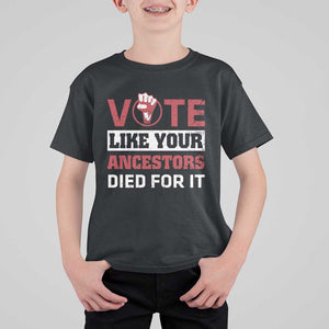 Vote Like Your Ancestors Died for It T Shirt For Kid Black Votes Matter Hand Fist TS11 Black Print Your Wear