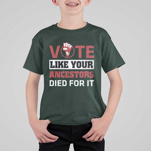 Vote Like Your Ancestors Died for It T Shirt For Kid Black Votes Matter Hand Fist TS11 Dark Forest Green Print Your Wear