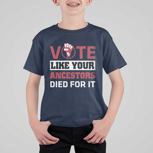 Vote Like Your Ancestors Died for It T Shirt For Kid Black Votes Matter Hand Fist TS11 Navy Print Your Wear