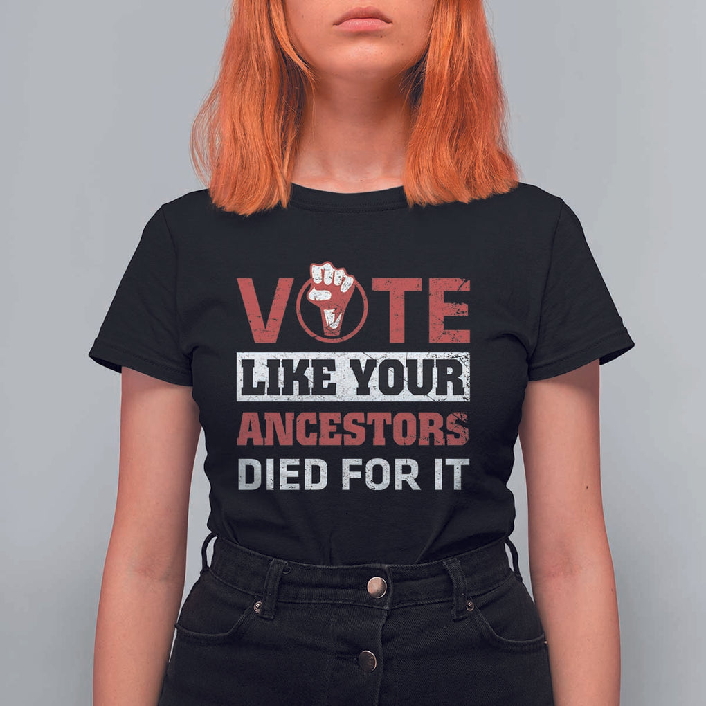 Vote Like Your Ancestors Died for It T Shirt For Women Black Votes Matter Hand Fist TS11 Black Print Your Wear