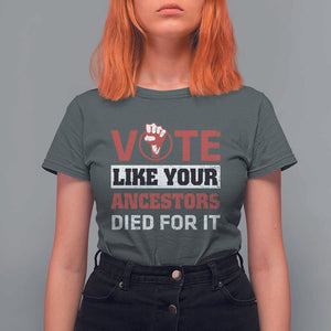 Vote Like Your Ancestors Died for It T Shirt For Women Black Votes Matter Hand Fist TS11 Dark Heather Print Your Wear