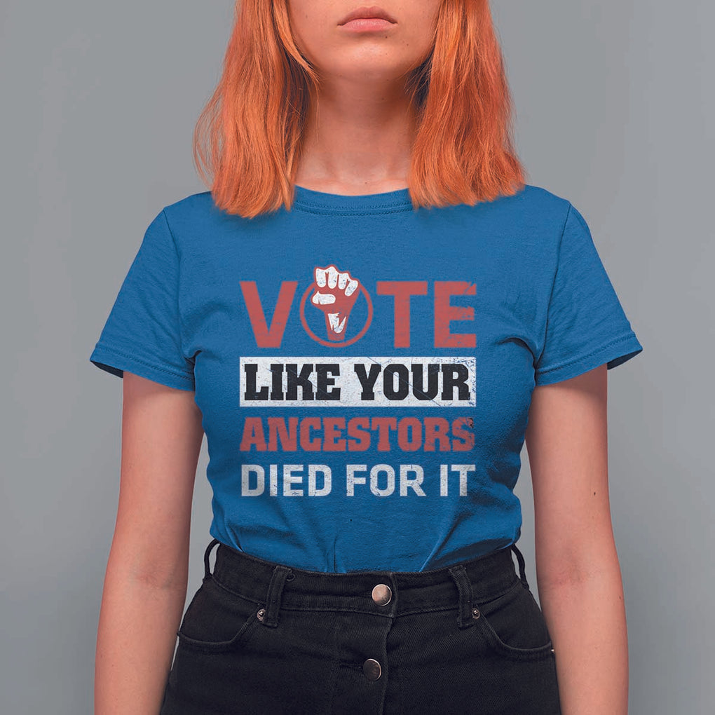 Vote Like Your Ancestors Died for It T Shirt For Women Black Votes Matter Hand Fist TS11 Royal Blue Print Your Wear