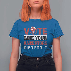 Vote Like Your Ancestors Died for It T Shirt For Women Black Votes Matter Hand Fist TS11 Royal Blue Print Your Wear