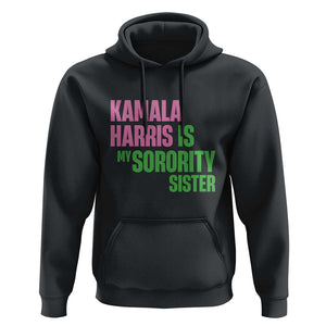 Kamala Harris Is My Sorority Sister Hoodie President Election Vote 2024 TS11 Black Print Your Wear