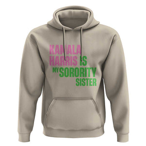 Kamala Harris Is My Sorority Sister Hoodie President Election Vote 2024 TS11 Sand Print Your Wear